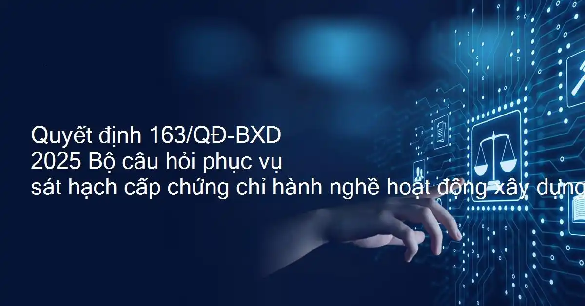 Quyết Định 163/QĐ-BXD Là Gì? Cập Nhật Mới Nhất Về Sát Hạch Xây Dựng